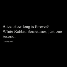 An Eternity In A Single Moment Beautiful Quote From Alice In Wonderland Quotes About Hard Times Time Quotes Done Trying