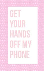 Get Your Hands Off My Phone Dont Touch My Phone Wallpapers Cute Wallpaper For Phone Cute Screen Savers