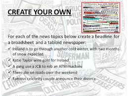 Students work for a tabloid magazine, which is suffering from poor sales, because it is very boring. Newspapers Tabloid Vs Broadsheet Ppt Video Online Download