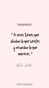 Frases Feministas De Frida Kahlo Frases Sobre El Amor Propio Frases Bonitas Frase De Frida Kahlo Frases Verdaderas