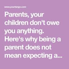 Parents Your Kids Don T Owe You Anything Parents Parenting Quotes Quotes For Kids
