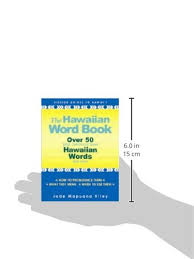 Check spelling or type a new query. The Hawaiian Word Book Over 50 Most Commonly Used Hawaiian Words And More Riley Jade M Amazon De Bucher