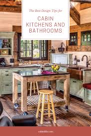 The Best Design Tips For Cabin Kitchens And Bathrooms In 2020 Cabin Kitchens Cabin Interior Design Log Cabin Interior