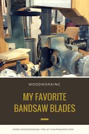 My Favorite Band Saw Blades By Brian Boggs Chairmakers
