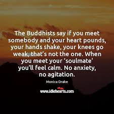 The old adage when you know, you know rings true when it comes to recognizing your soulmate. The Buddhists Say If You Meet Somebody And Your Heart Pounds Your Idlehearts