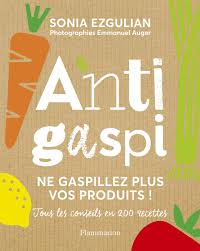 En cuisine aussi on ne manque pas d'idées. Amazon Fr Anti Gaspi Ezgulian Sonia Auger Emmanuel Livres