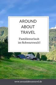 Familienurlaub Im Schwarzwald Around About Travel In 2020 Familienurlaub Familien Urlaub Urlaub