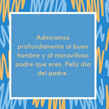 Para un padre como tú jamás hay distancias, nunca hay cosas inalcanzables, no hay dificultades, no existe la palabra imposible… ¡feliz dia del padre! Nuevas Imagenes Para El Dia Del Padre Tarjetas Frases Mensajes De Feliz Dia Del Padre