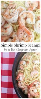 Simple Shrimp Scampi The Gingham Apron Recipe Easy Shrimp Scampi Quick Meals To Make Favorite Shrimp Recipes