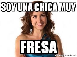 Meme Personalizado Soy Una Chica Muy Fresa 4064476