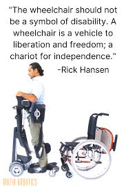 Rick Hansen The Wheelchair Should Not Be A Symbol Of Disability A Wheelchair Is A Vehicle To Liberation And F Disability Quotes Wheelchair Quotes Wheelchair