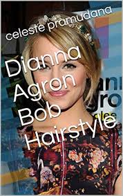 The glee star rocked a wavy 'do with her bangs pushed to the side in new york city on monday for an appearance on the. Dianna Agron Bob Hairstyle English Edition Ebook Pramudana Celeste Amazon De Kindle Shop