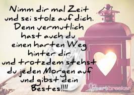 Nimm Dir Mal Zeit Und Sei Stolz Auf Dich Denn Vermutlich Hast Auch Du Einen Harten Weg Hinter Dir Und Trotzdem Nachdenkliche Spruche Gedanken Spruche Spruche