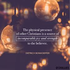 The Physical Presence Of Other Christians Is A Source Of Incomparable Joy And Strength To The Believer Dietr Bonhoeffer Dietrich Bonhoeffer Catholic Quotes