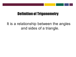 May 26, 2021 · a computer science portal for geeks. Trigonometry Act Review Definition Of Trigonometry It Is A Relationship Between The Angles And Sides Of A Triangle Ppt Download