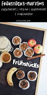 Fruhstucksmuffins Ohne Zucker Mehl Vegan Glutenfrei Schoko Banane Apfel Zimt Fraujanik Fruhstucksmuffins Gesunde Snacks Gesunde Desserts