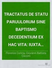 Tractatus de statu paruulorum sine Baptismo decedentium ex hac vita: iuxta  sensum B. Augustini. Compositus a F. Florentio Conrio Hiberno, .. : Florence  Conroy : Free Download, Borrow, and Streaming : Internet Archive
