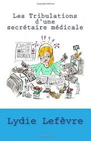 Les Tribulations D Une Secretaire Medicale Tome 1 De Lydie Lefevre Secretaire Medicale Secretaire Medical