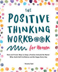The Positive Thinking Workbook For Women: Real And Proven Ways To Keep A  Positive Attitude No Matter What, Build Self-Confidence And Be Happy Every  Day: Tyler, Victoria: 9798781827206: Amazon.com: Books