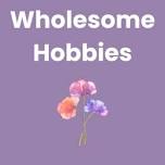 Wholesome Hobbies