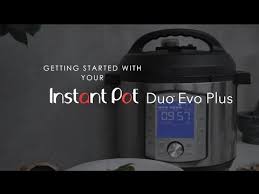 Getting Started With Your Instant Pot Duo Evo Plus Youtube