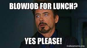 Blowjob For Lunch Yes Please Tony Stark Eye Roll Make A Meme