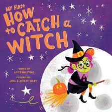 My First How to Catch a Witch: A Spooky Halloween Board Book for Toddlers:  Walstead, Alice, Selby, Joel, Selby, Ashley: 9781728240916: Amazon.com:  Books