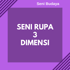 Seni rupa 2 dimensi b. Seni Rupa 3 Dimensi Pengertian Fungsi Teknik Jenis Unsur Contoh Gambarnya