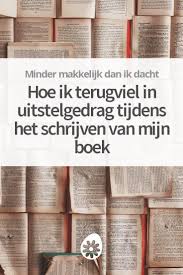 Hoe Ik Terugviel In Uitstelgedrag Tijdens Het Schrijven Van Mijn Boek Uitstelgedrag Boeken Schrijven