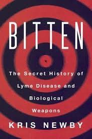 Bitten The Secret History Of Lyme Disease And Biological Warfare By Kris Newby Lyme Disease The Secret History Lyme