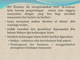 Ibn khaldun, therefore, uses umran badawi more broadly and beyond the framework of nomadic life to include human groupings with ties to each other beyond shared ancestry including trade partners and political allies. Pengenalan Ilmu Ketamadunan Ppt Download