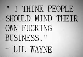  Die Die My Darling Lil Wayne Quotes Mind Your Own Business Quotes Quotes