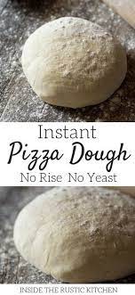Instant Pizza Dough No Rise No Yeast Inside The Rustic Kitchen Recipe No Rise Pizza Dough Pizza Recipes Dough Instant Pizza Dough