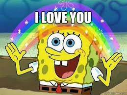 I LOVE YOU - rainbow spongebob - quickmeme