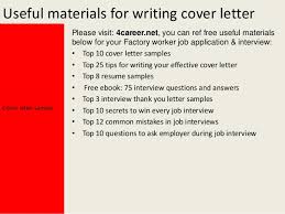 Doing your homework puts you ahead of a majority of applicants who use letters of application which are clearly generic cut and look at your list of accomplishments and experience and find one or two examples that you can speak about. Factory Worker Cover Letter