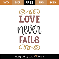 Free Love Never Fails Svg Cut File Lovesvg Com