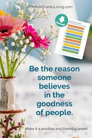 Be The Reason Someone Believes In The Goodness Of People Change Your World One Person At A Time Be The Reason Someone Believes In He Goodness Of People Try It Download A Checklist And Believe Good Things Reasons