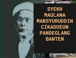 Kisah Hidup Syekh Maulana Mansyuruddin Cikadueun