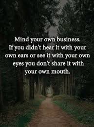 My actions should not even concern you one bit for i am my own person, that is the truth. 11 Mind Your Own Business Quotes Ideas Mind Your Own Business Quotes Business Quotes Minding Your Own Business
