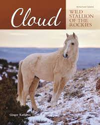 Cloud Wild Stallion Of The Rockies Revised And Updated Kathrens Ginger 9781620082423 Amazon Com Books