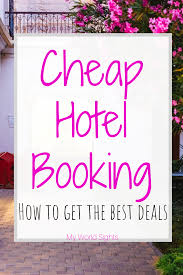 Tips To Guarantee Booking The Cheapest Hotel Possible In 2020 Book Cheap Hotels Cheap Hotels Hotel