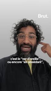 C'est quoi les "vers d'oreille" et d'où ça vient ?