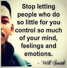 Stop Letting People Who Do So Little For You Control So Much Of Your Mind Feelings And Emotions Will Smith Quotes Celebration Quotes Words
