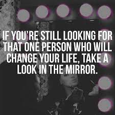 Look In The Mirror Cool Words Inspirational Words Motivational Quotes For Life