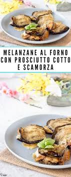 ★ ingredienti (dosi per 10 pezzi) melanzane grande 1 pomodorini datterini 150 g scamorza affumicata 100 g olive nere riviera, denocciolate 20. Melanzane Al Forno Con Prosciutto Cotto E Scamorza Ricetta Involtini Ricette Melanzane Al Forno Ricette Facili