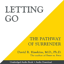 Download Letting Go The Pathway Of Surrender By David R Hawkins Md Phd Peter Lownds Phd Et In 2020 Audio Books Audio Books Free Letting Go