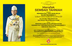 Langsung istiadat sempena hari keputeraan rasmi yang di pertuan agong. Yayasan Kelantan Darulnaim Merafak Sembah Tahniah Kebawah Duli Yang Maha Mulia Sultan Muhammad Ke V