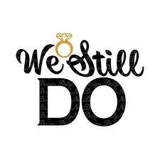 Download We Still Do Svg Wedding Anniversary Marriage Love Digital Download Cricut Silhouette Svg Png Jpg Dxf Eps Pdf Cdr We Still Do Marriage Svg