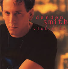 In 1993, the great American songwriter, performer and educator Darden Smith  released Little Victories, praised by Billboard for its "well-written,  melody-rich tunes" and by the Toronto Star for its "superbly crafted  lyrics."