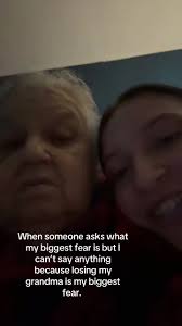 Biggest Fear Losing My Grandma